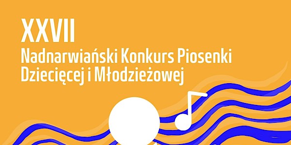 XXVII Nadnarwiański Konkurs Piosenki Dziecięcej i Młodzieżowej - zaproszenie