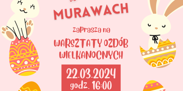 Warsztaty Ozdób Wielkanocnych w Murawach