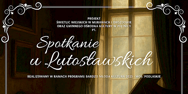 Zaproszenie do udziału w projekcie pt. „Spotkanie u Lutosławskich”